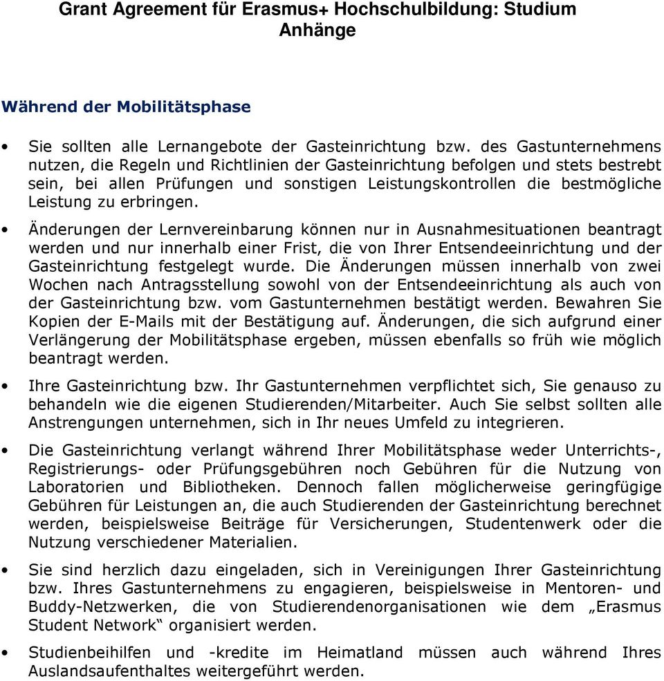 erbringen. Änderungen der Lernvereinbarung können nur in Ausnahmesituationen beantragt werden und nur innerhalb einer Frist, die von Ihrer Entsendeeinrichtung und der Gasteinrichtung festgelegt wurde.