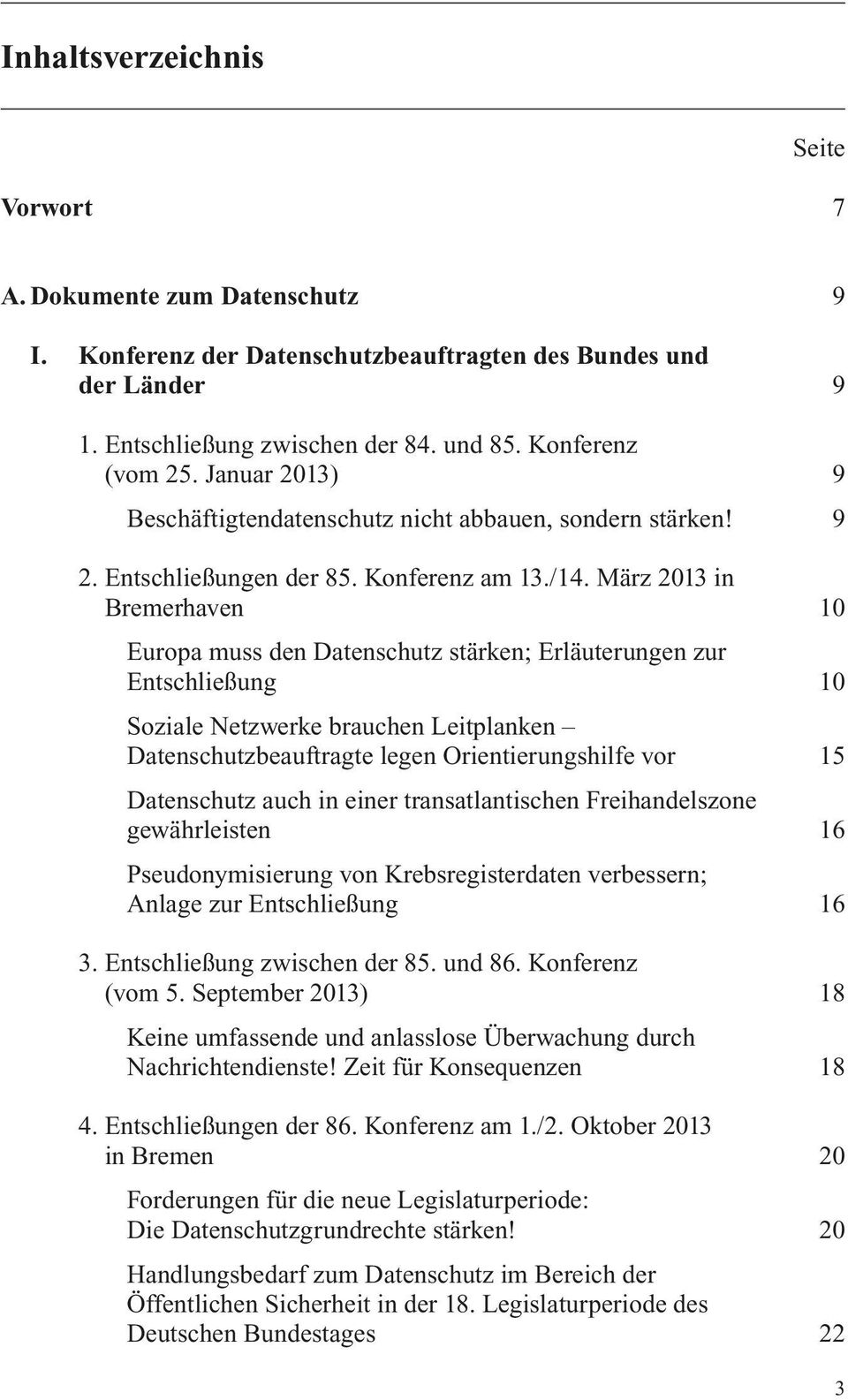 März 2013 in Bremerhaven 10 Europa muss den Datenschutz stärken; Erläuterungen zur Entschließung 10 Soziale Netzwerke brauchen Leitplanken Datenschutzbeauftragte legen Orientierungshilfe vor 15