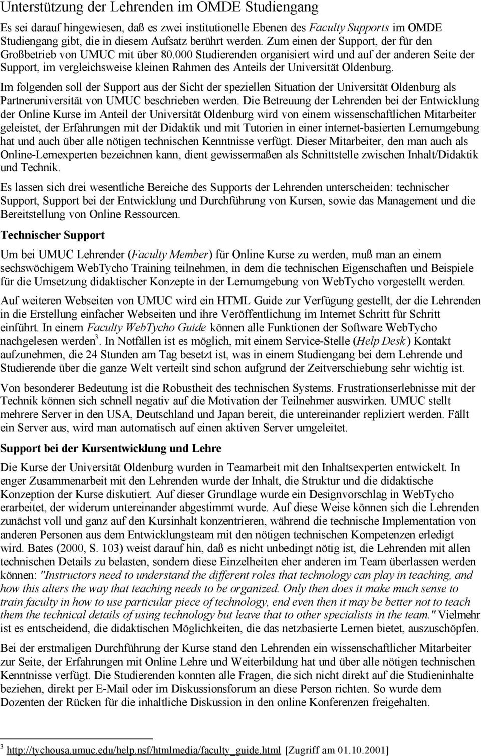 000 Studierenden organisiert wird und auf der anderen Seite der Support, im vergleichsweise kleinen Rahmen des Anteils der Universität Oldenburg.