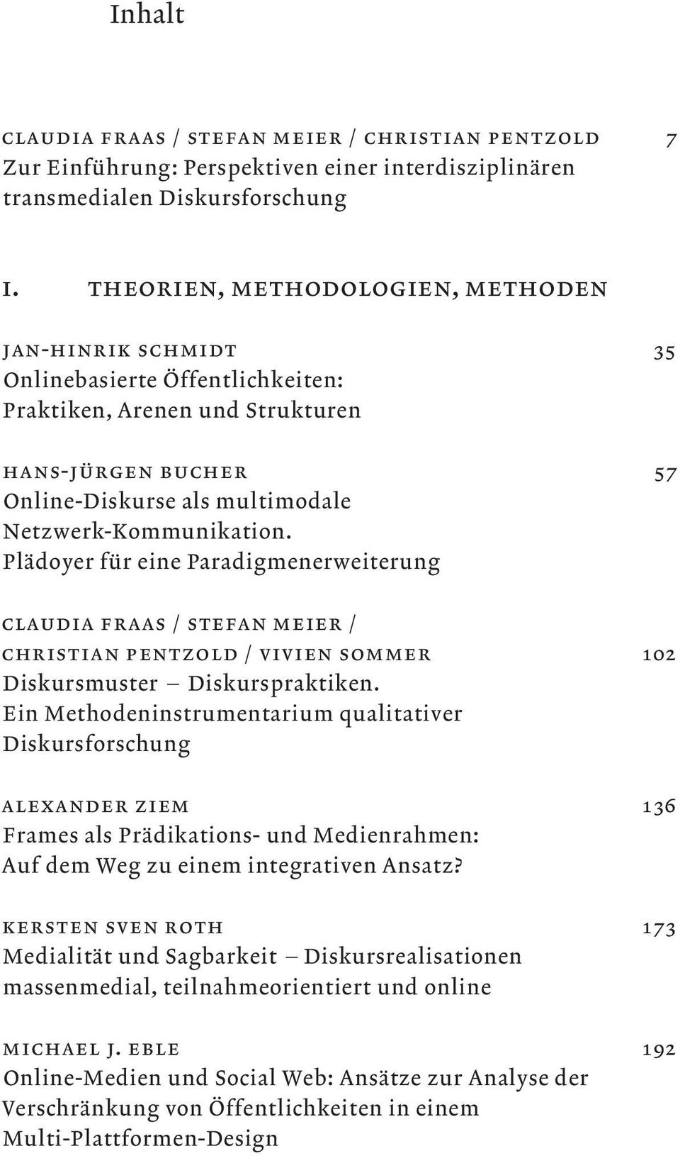 Plädoyer für eine Paradigmenerweiterung Claudia Fraas / Stefan Meier / Christian Pentzold / Vivien Sommer 102 Diskursmuster Diskurspraktiken.
