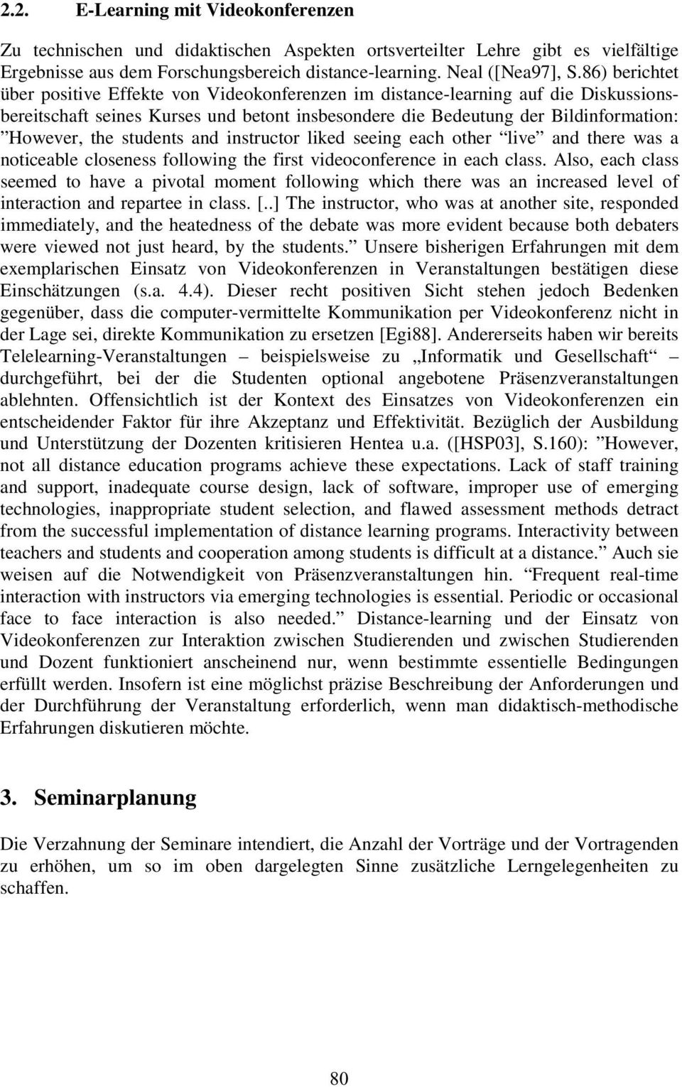 86) be richt e t über positive Effekte von Videokonferenzen im distance-learning auf die Diskussionsbe re itschaft se ine s Kurse s und be tont insbe sonde re die Be de utung de r Bildinformation :