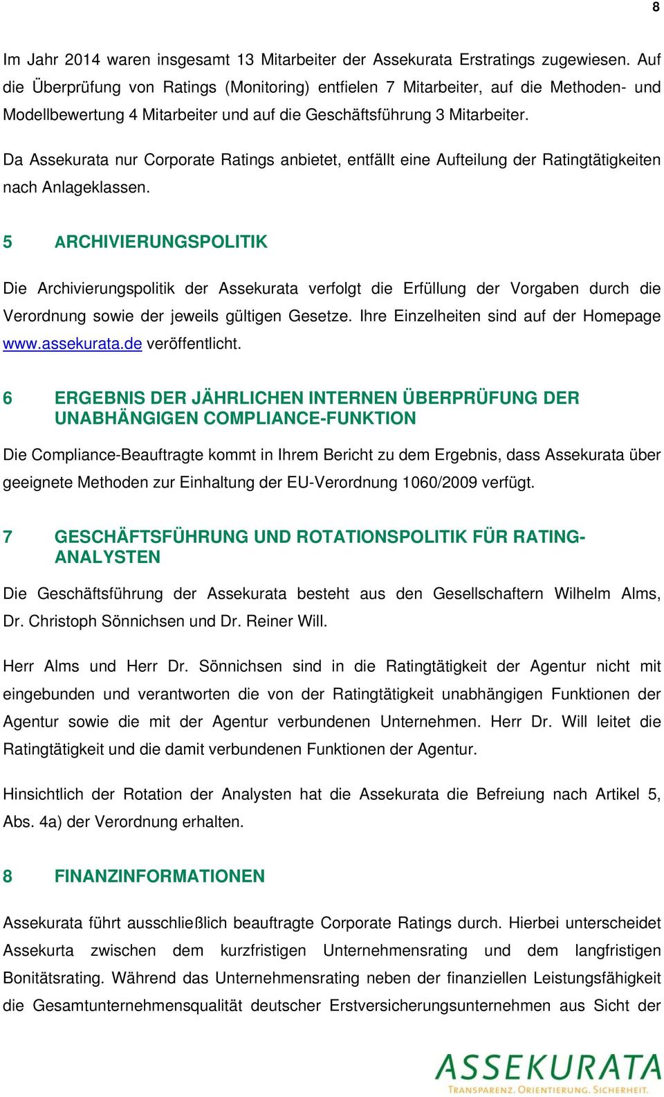 Da Assekurata nur Corporate Ratings anbietet, entfällt eine Aufteilung der Ratingtätigkeiten nach Anlageklassen.