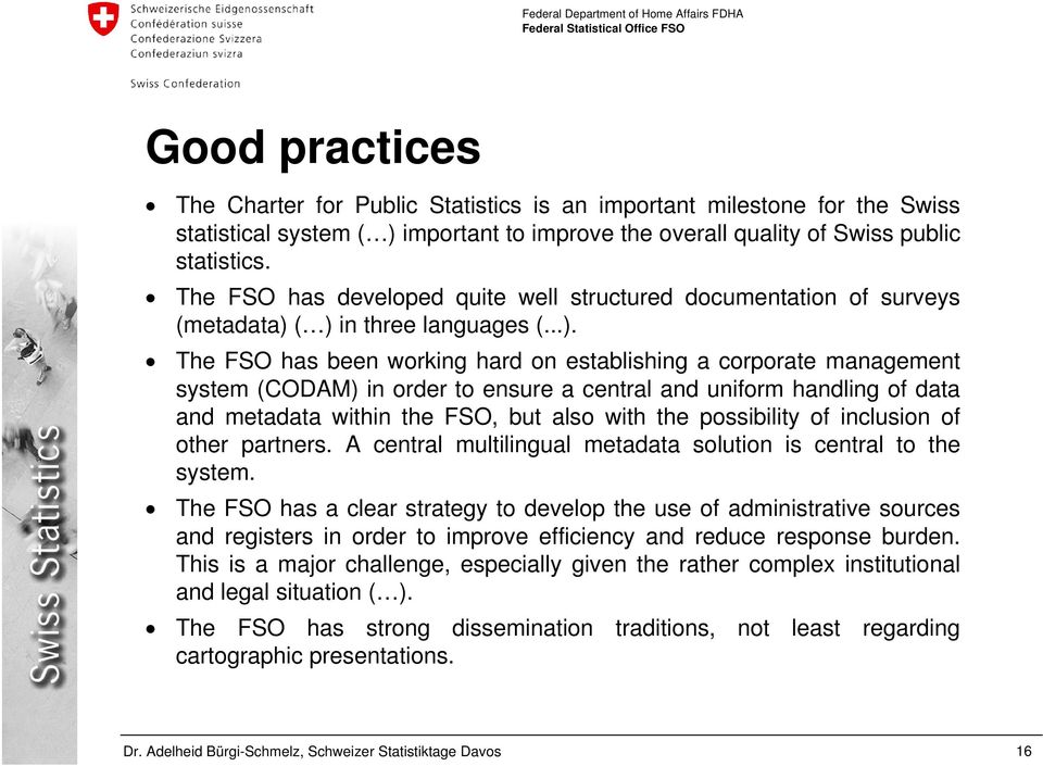 ( ) in three languages (...). The FSO has been working hard on establishing a corporate management system (CODAM) in order to ensure a central and uniform handling of data and metadata within the