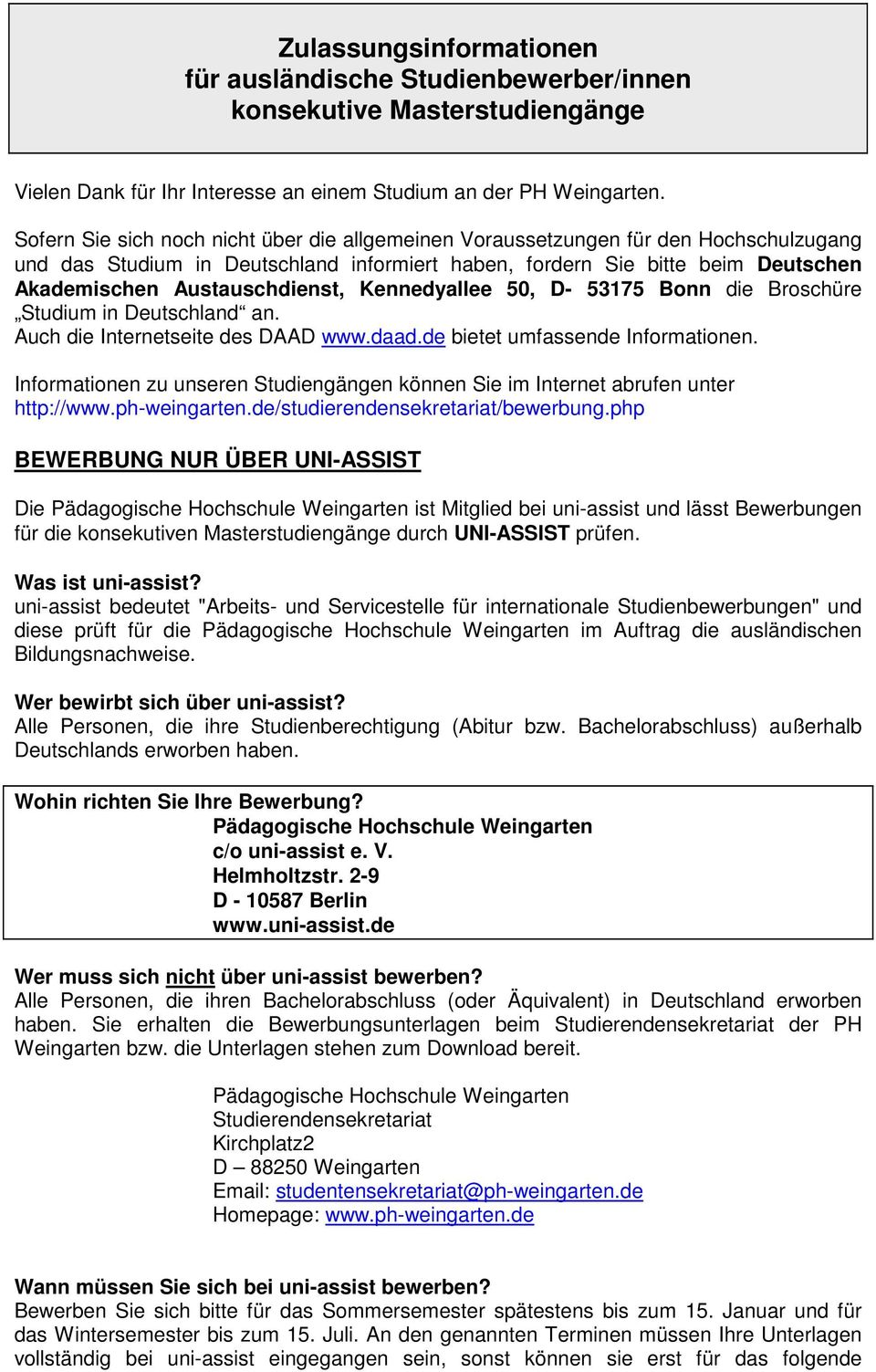 Kennedyallee 50, D- 53175 Bonn die Broschüre Studium in Deutschland an. Auch die Internetseite des DAAD www.daad.de bietet umfassende Informationen.