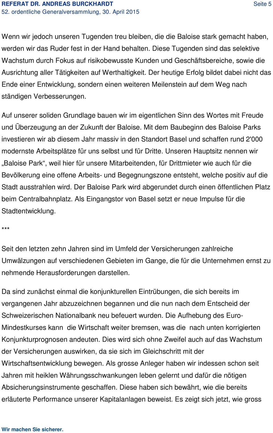 Der heutige Erfolg bildet dabei nicht das Ende einer Entwicklung, sondern einen weiteren Meilenstein auf dem Weg nach ständigen Verbesserungen.