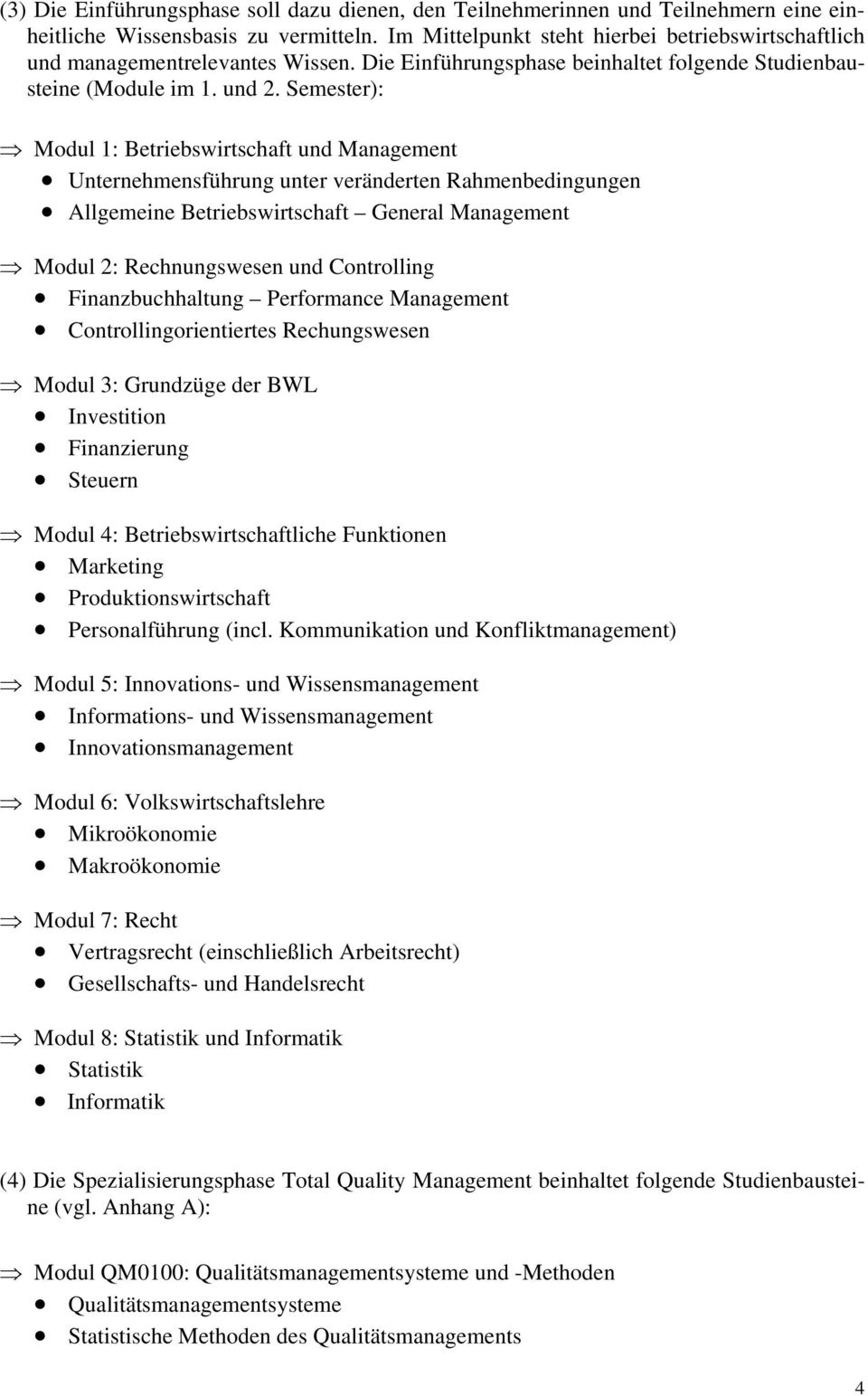 Semester): Modul 1: Betriebswirtschaft und Management Unternehmensführung unter veränderten Rahmenbedingungen Allgemeine Betriebswirtschaft General Management Modul 2: Rechnungswesen und Controlling