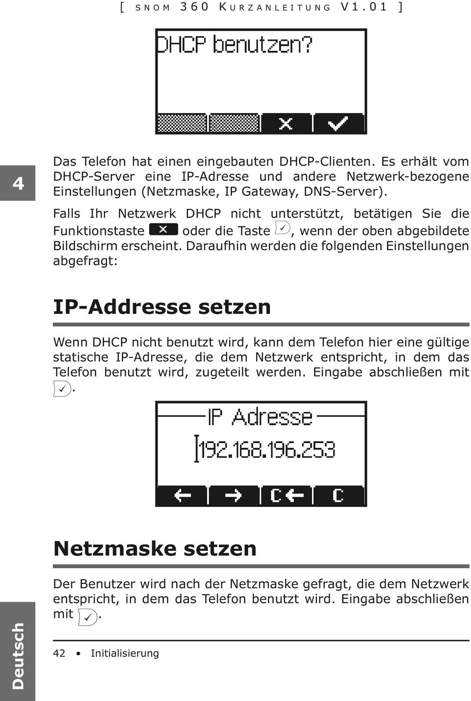 Falls Ihr Netzwerk DHCP nicht unterstützt, betätigen Sie die Funktionstaste oder die Taste, wenn der oben abgebildete Bildschirm erscheint.