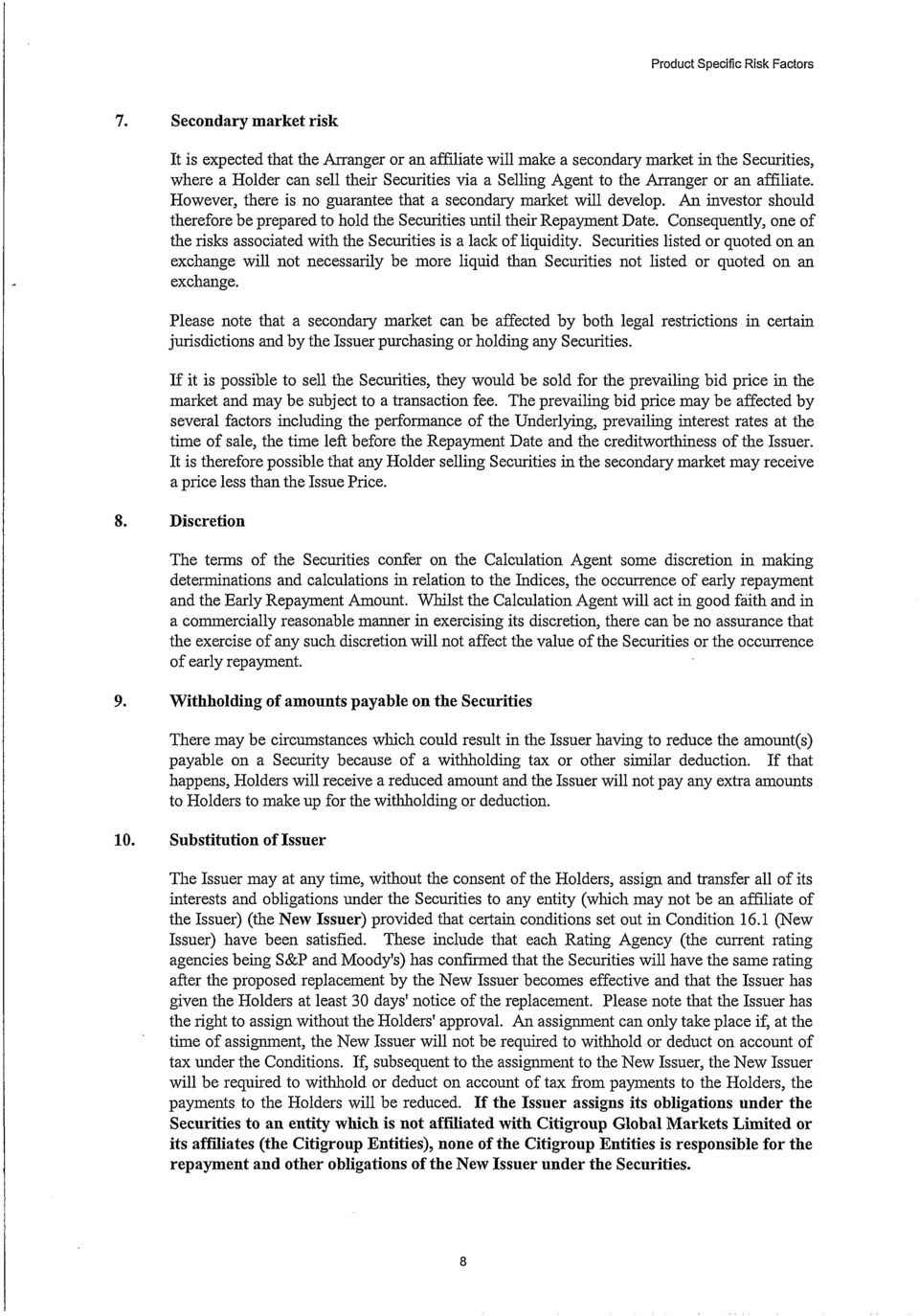 an affiliate. However, there is no guarantee that a secondary market will develop. An investor should therefore be prepared to hold the Securities until their Repayment Date.