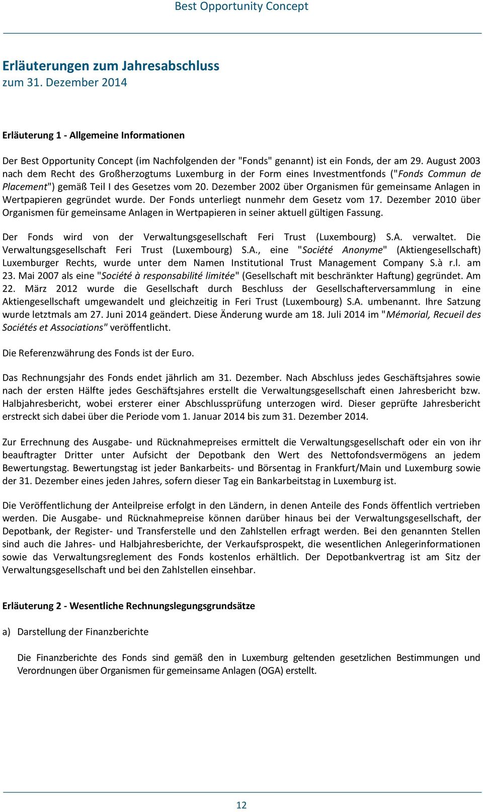 Dezember 2002 über Organismen für gemeinsame Anlagen in Wertpapieren gegründet wurde. Der Fonds unterliegt nunmehr dem Gesetz vom 17.