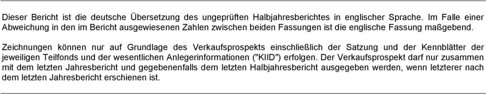 Zeichnungen können nur auf Grundlage des Verkaufsprospekts einschließlich der Satzung und der Kennblätter der jeweiligen Teilfonds und der wesentlichen