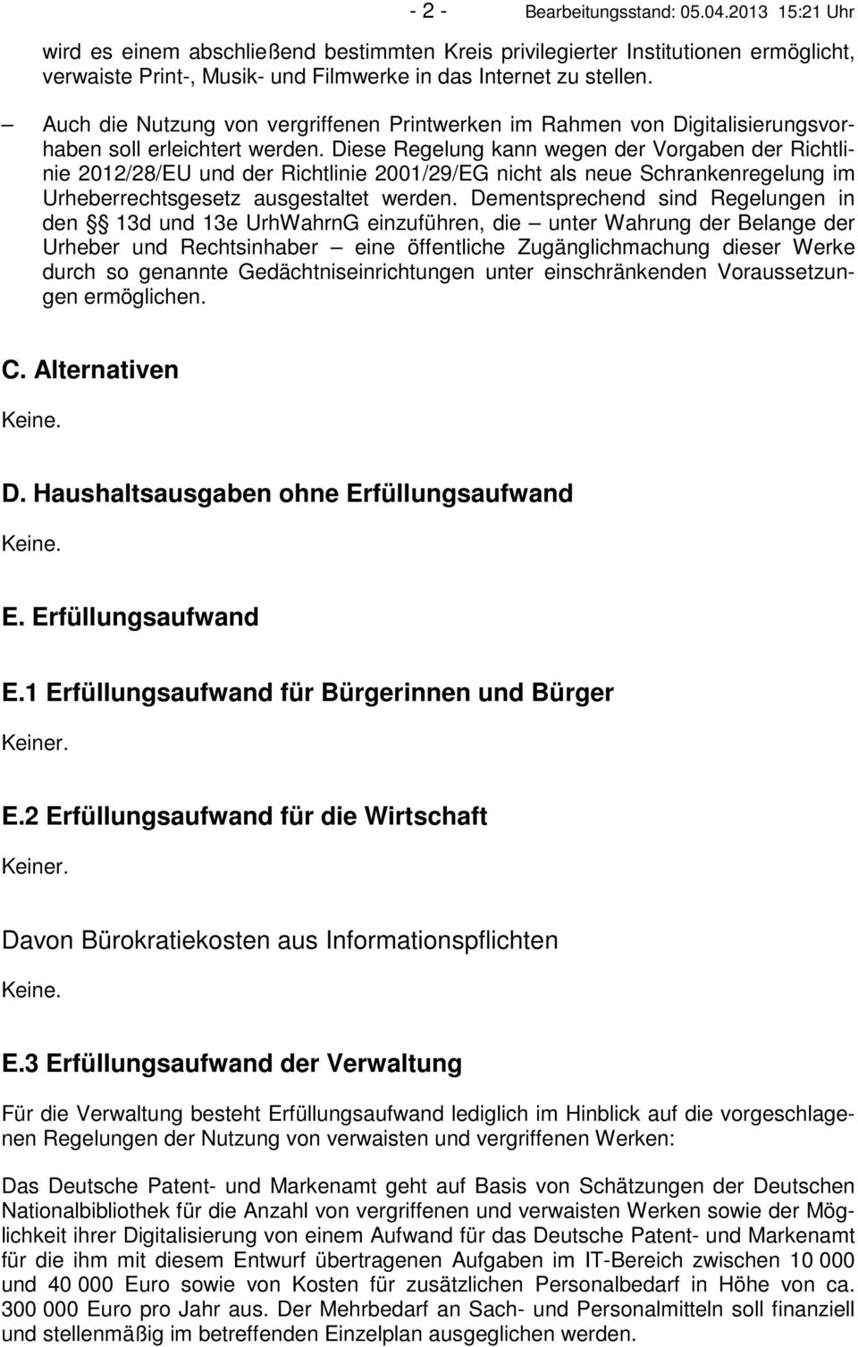 Diese Regelung kann wegen der Vorgaben der Richtlinie 2012/28/EU und der Richtlinie 2001/29/EG nicht als neue Schrankenregelung im Urheberrechtsgesetz ausgestaltet werden.