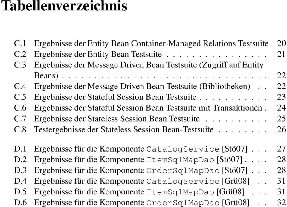 .......... 23 C.6 Ergebnisse der Stateful Session Bean Testsuite mit Transaktionen. 24 C.7 Ergebnisse der Stateless Session Bean Testsuite.......... 25 C.