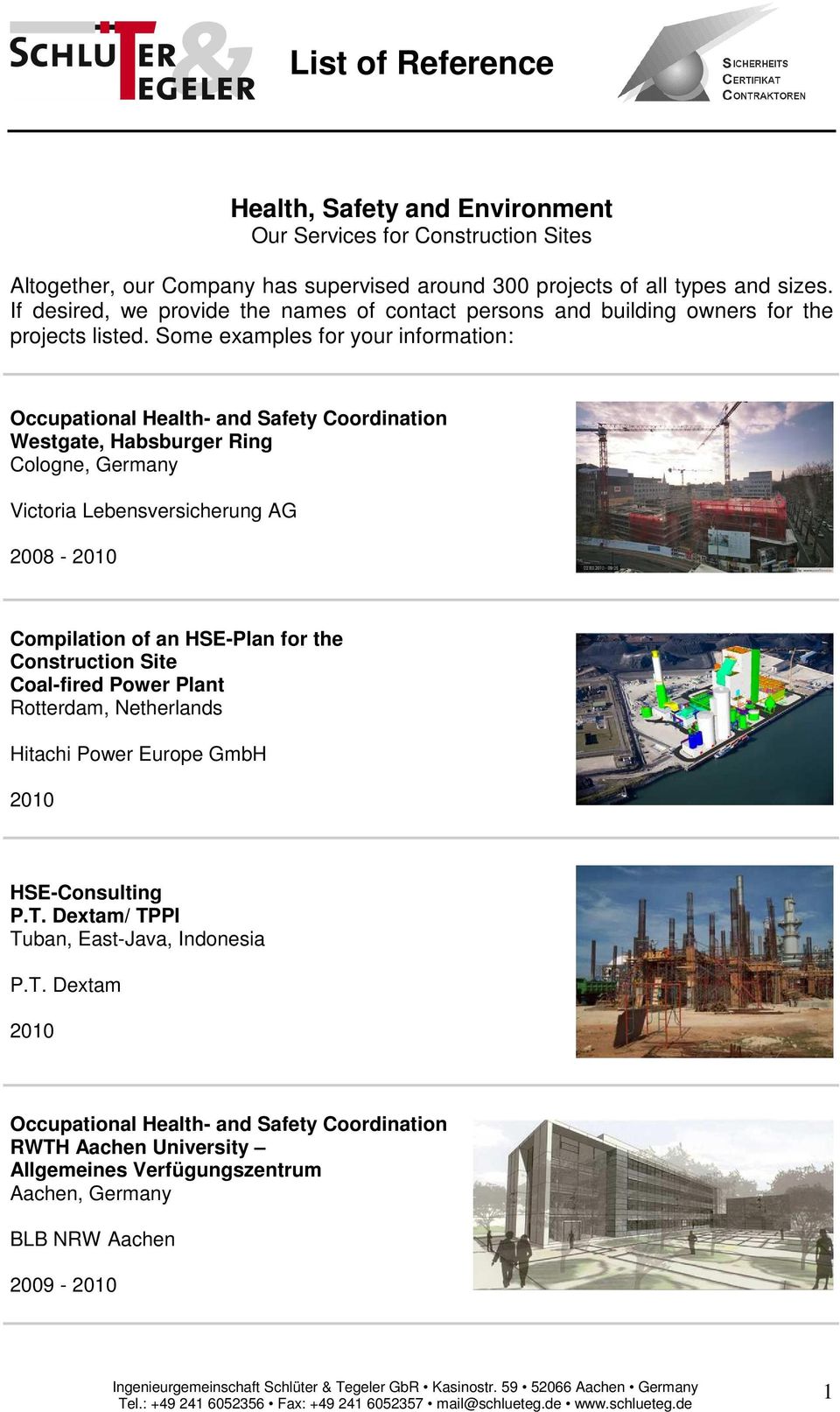 Some examples for your information: Westgate, Habsburger Ring Cologne, Victoria Lebensversicherung AG 2008-2010 Compilation of an HSE-Plan for the Construction
