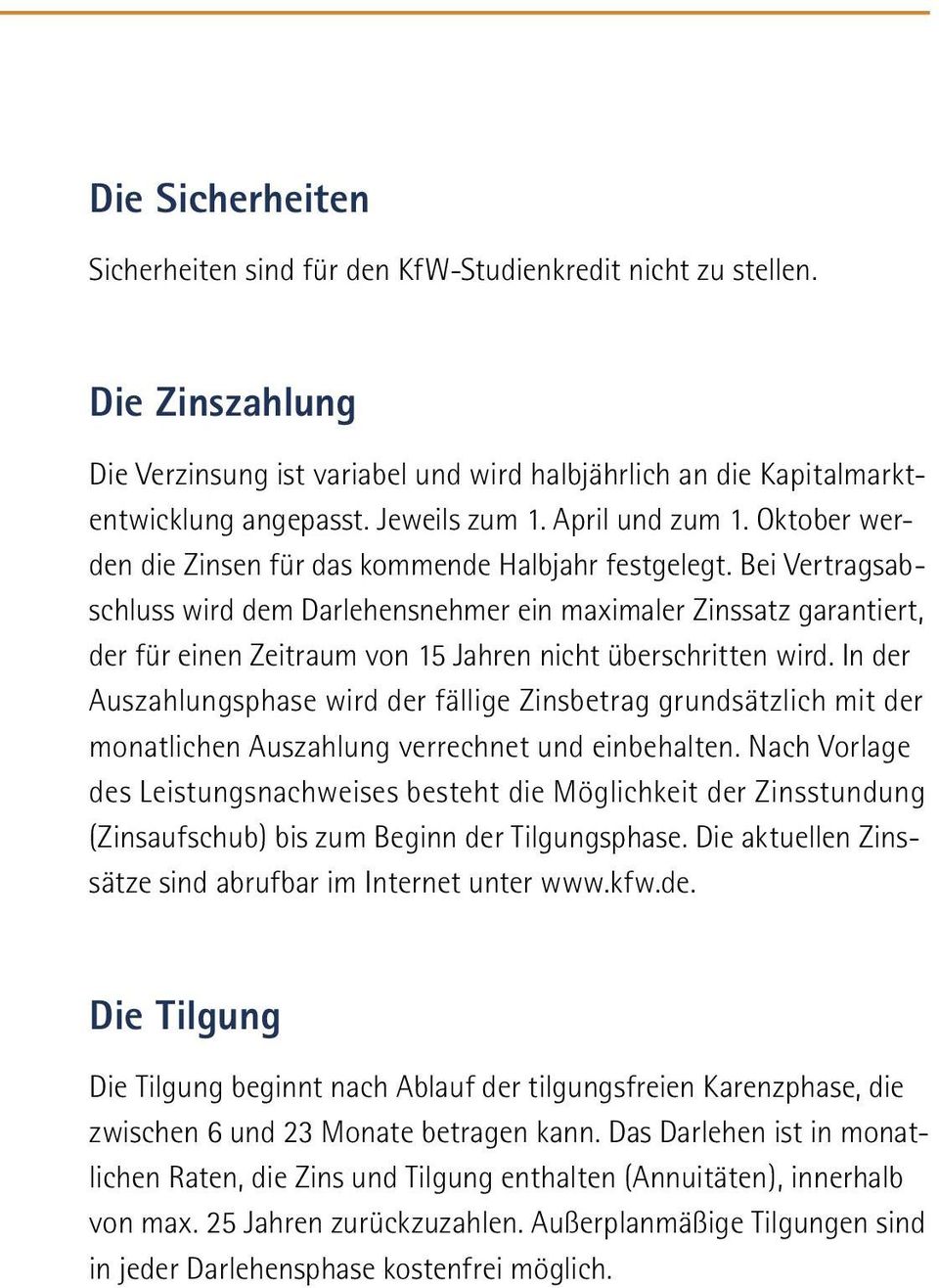 Bei Vertragsabschluss wird dem Darlehensnehmer ein maximaler Zinssatz garantiert, der für einen Zeitraum von 15 Jahren nicht überschritten wird.