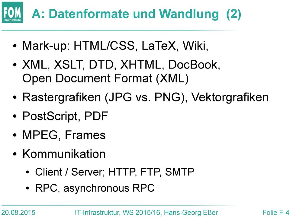 PNG), Vektorgrafiken PostScript, PDF MPEG, Frames Kommunikation Client / Server;