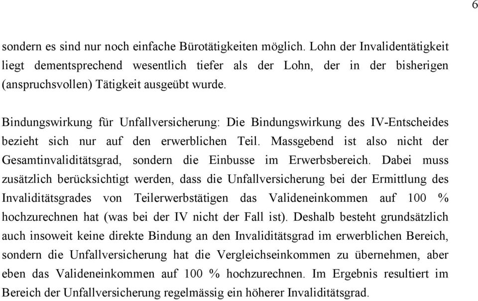 Bindungswirkung für Unfallversicherung: Die Bindungswirkung des IV-Entscheides bezieht sich nur auf den erwerblichen Teil.