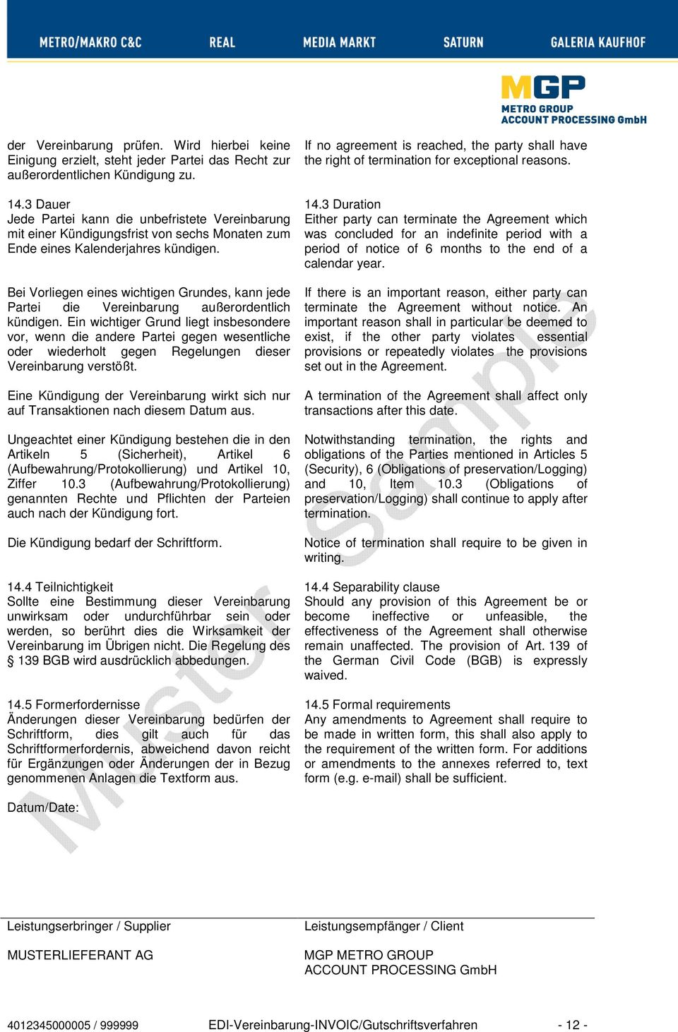 3 Duration Jede Partei kann die unbefristete Vereinbarung Either party can terminate the Agreement which mit einer Kündigungsfrist von sechs Monaten zum was concluded for an indefinite period with a