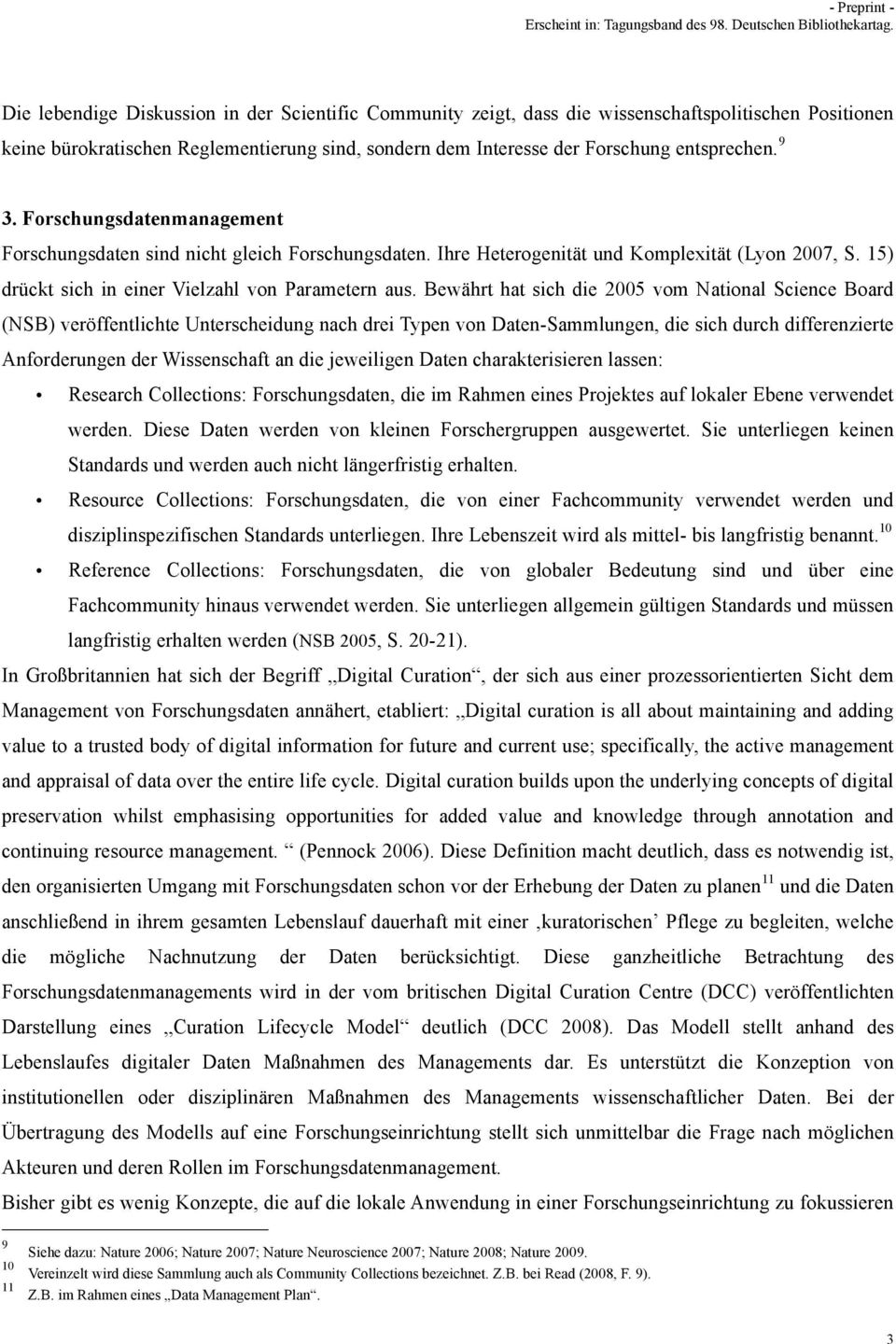 Bewährt hat sich die 2005 vom National Science Board (NSB) veröffentlichte Unterscheidung nach drei Typen von Daten-Sammlungen, die sich durch differenzierte Anforderungen der Wissenschaft an die