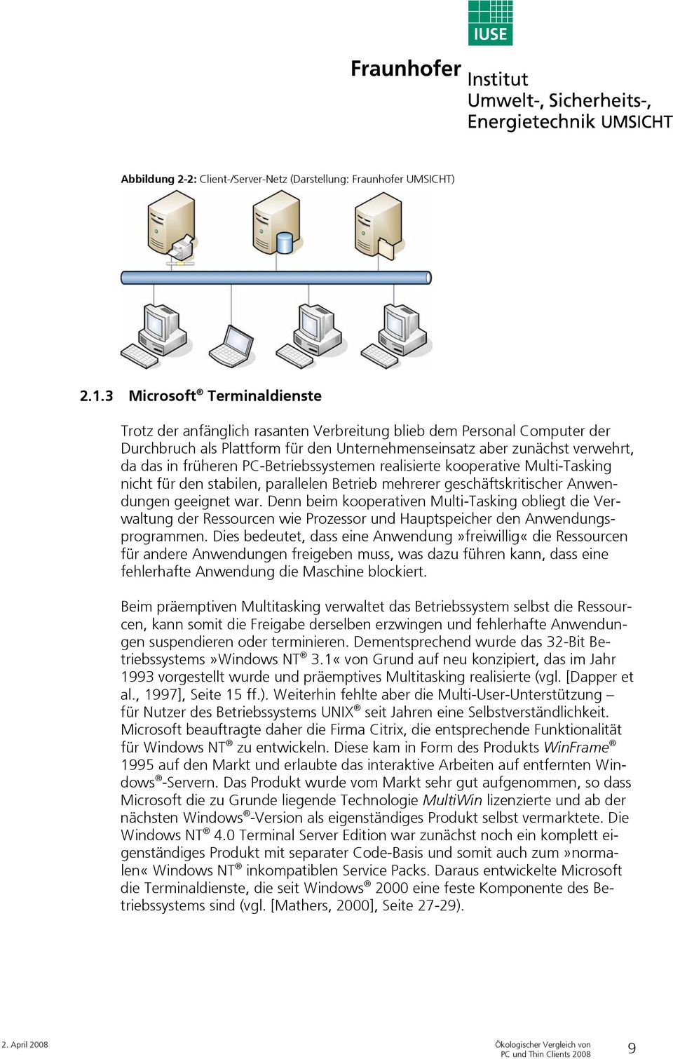 PC-Betriebssystemen realisierte kooperative Multi-Tasking nicht für den stabilen, parallelen Betrieb mehrerer geschäftskritischer Anwendungen geeignet war.