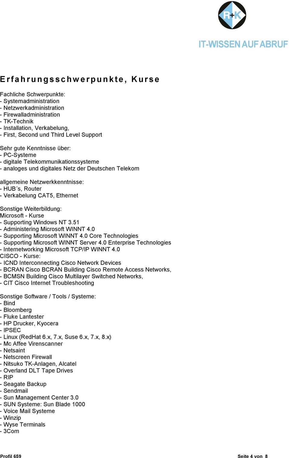 Verkabelung CAT5, Ethernet Sonstige Weiterbildung: Microsoft - Kurse - Supporting Windows NT 3.51 - Administering Microsoft WINNT 4.0 - Supporting Microsoft WINNT 4.