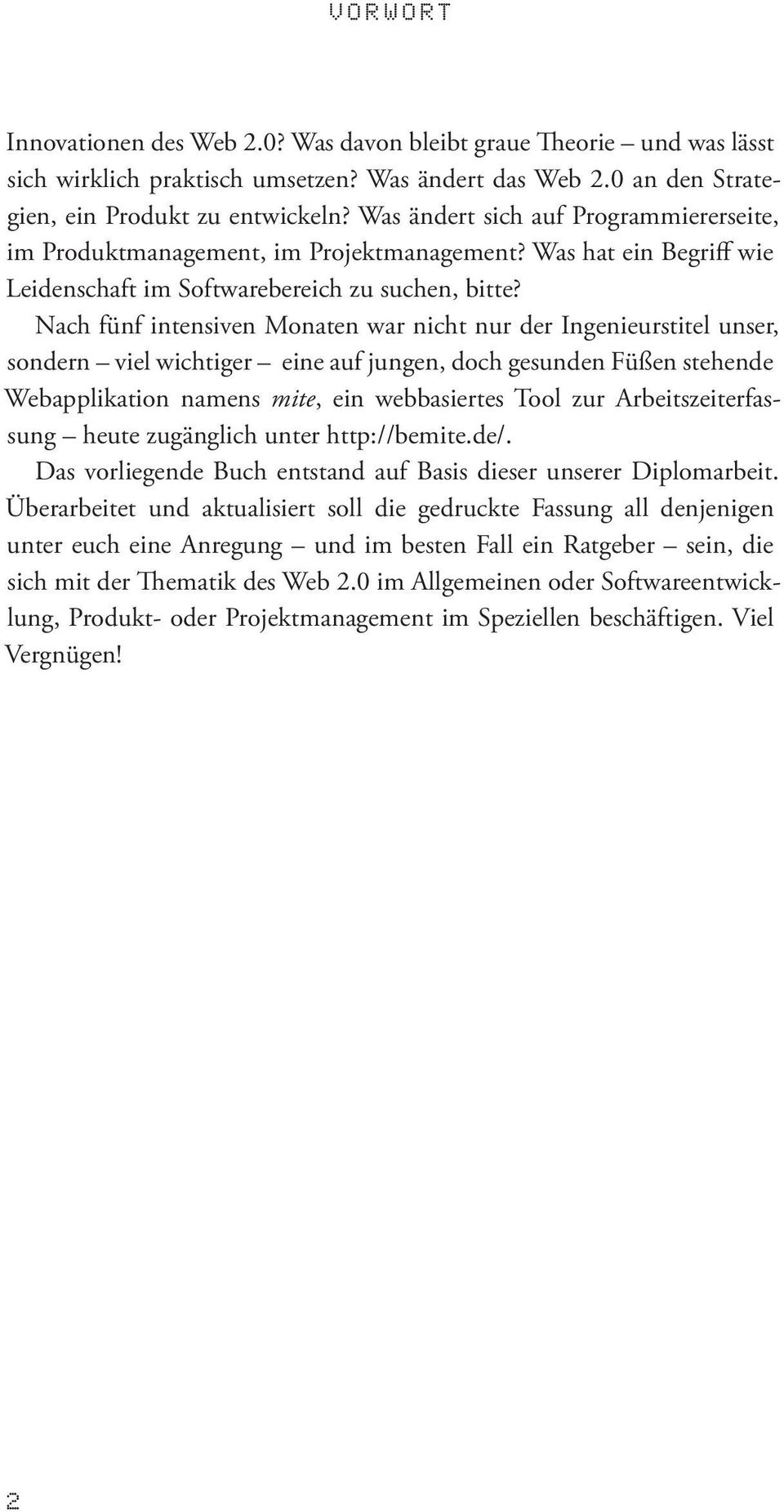 Nach fünf intensiven Monaten war nicht nur der Ingenieurstitel unser, sondern viel wichtiger eine auf jungen, doch gesunden Füßen stehende Webapplikation namens mite, ein webbasiertes Tool zur