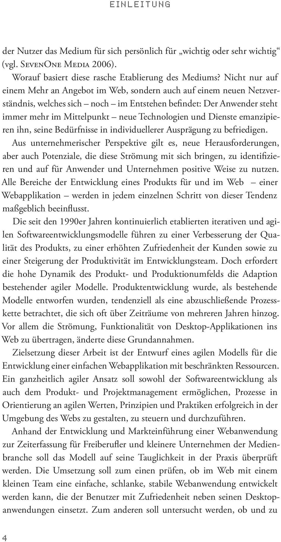 Dienste emanzipieren ihn, seine Bedürfnisse in individuellerer Ausprägung zu befriedigen.