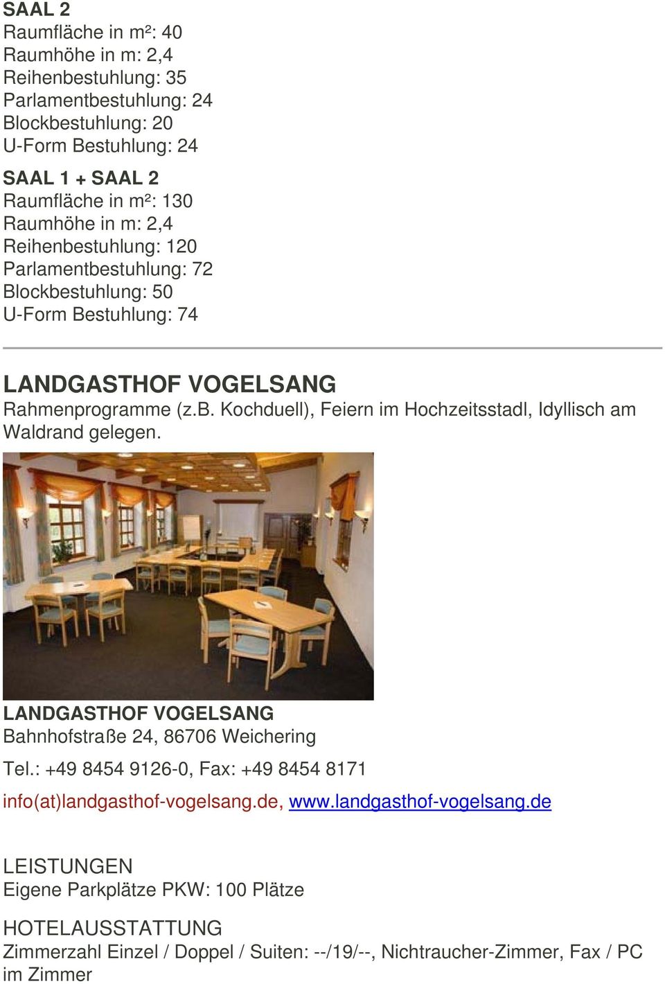 LANDGASTHOF VOGELSANG Bahnhofstraße 24, 86706 Weichering Tel.: +49 8454 9126-0, Fax: +49 8454 8171 info(at)landgasthof-vogelsang.de, www.