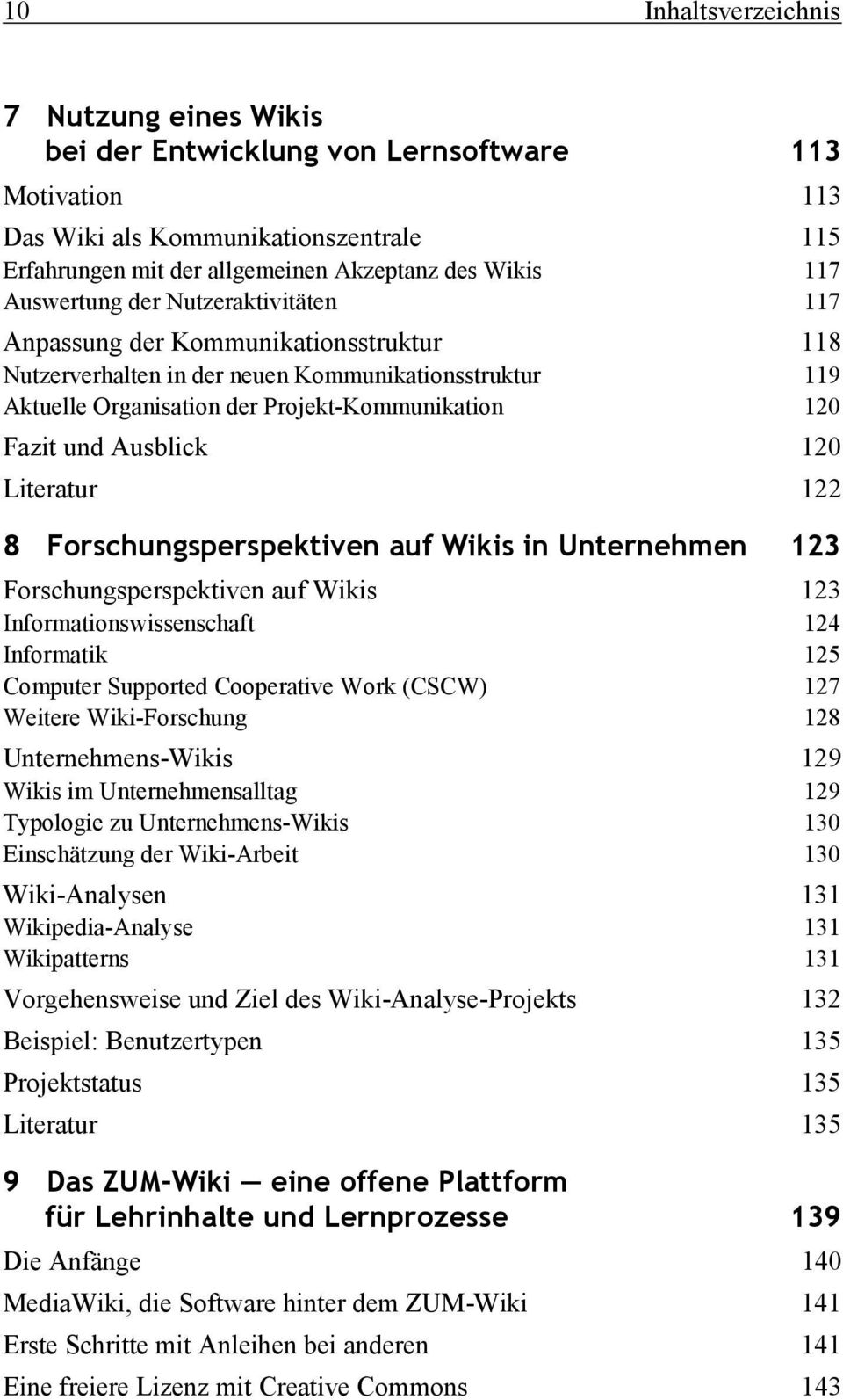 Ausblick 120 Literatur 122 8 Forschungsperspektiven auf Wikis in Unternehmen 123 Forschungsperspektiven auf Wikis 123 Informationswissenschaft 124 Informatik 125 Computer Supported Cooperative Work