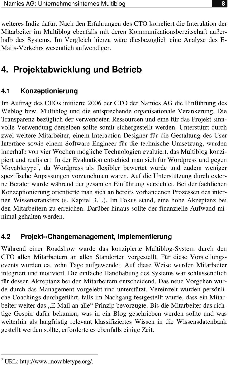 Im Vergleich hierzu wäre diesbezüglich eine Analyse des E- Mails-Verkehrs wesentlich aufwendiger. 4. Projektabwicklung und Betrieb 4.