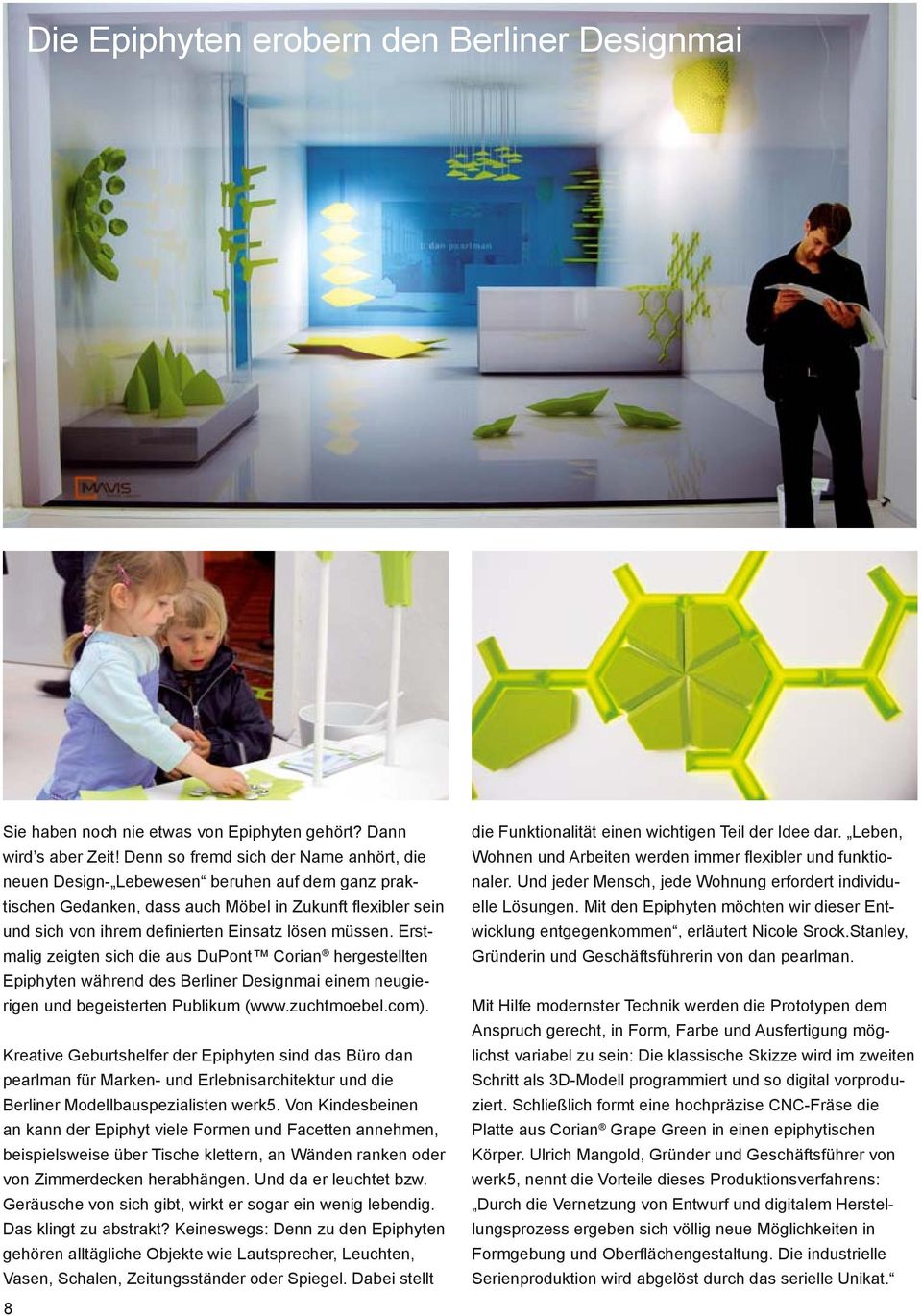 müssen. Erstmalig zeigten sich die aus DuPont Corian hergestellten Epiphyten während des Berliner Designmai einem neugierigen und begeisterten Publikum (www.zuchtmoebel.com).