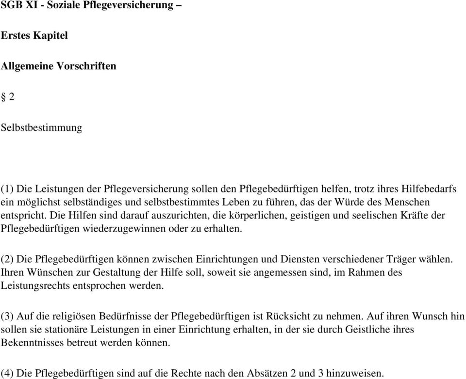 Die Hilfen sind darauf auszurichten, die körperlichen, geistigen und seelischen Kräfte der Pflegebedürftigen wiederzugewinnen oder zu erhalten.