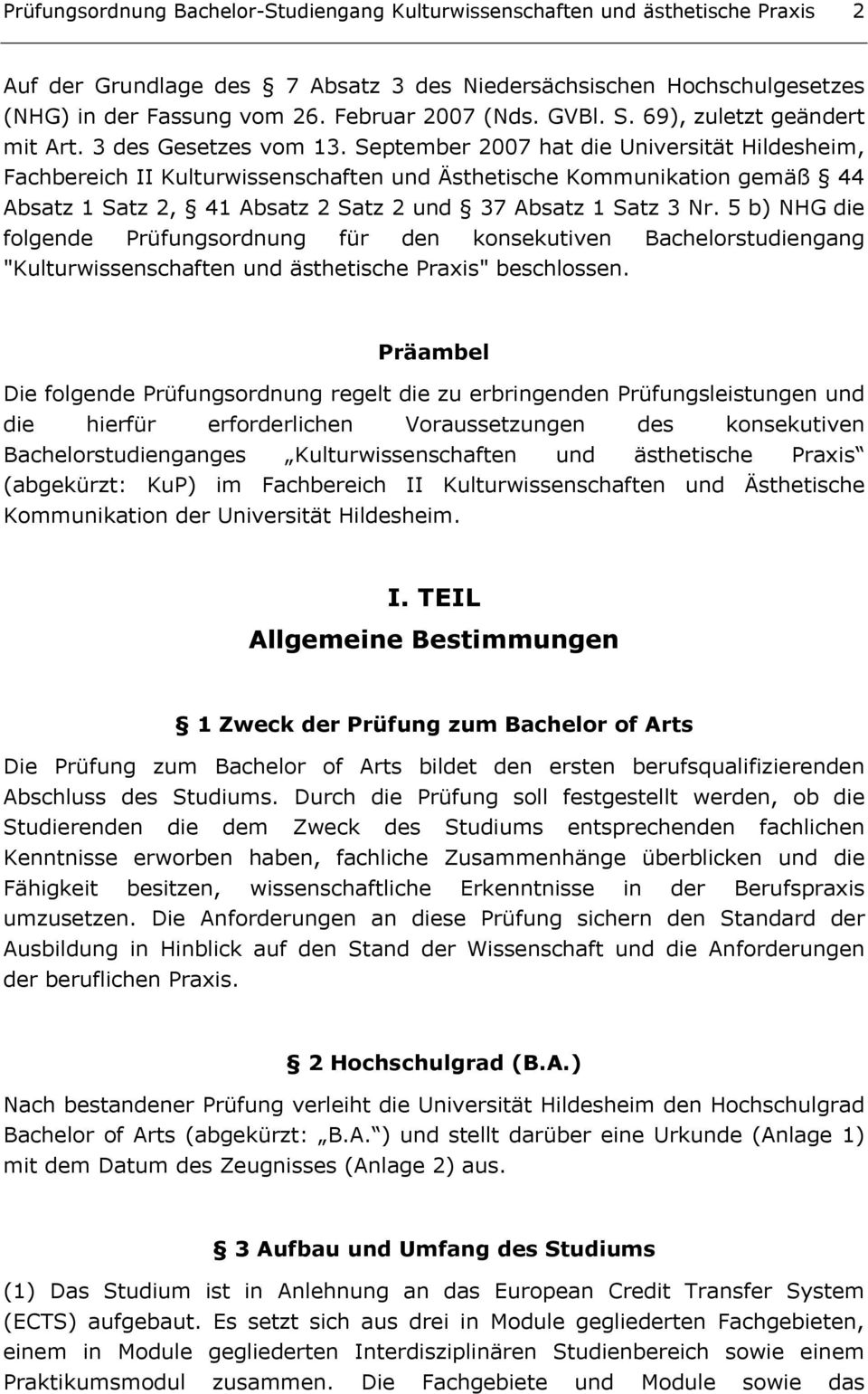 September 2007 hat die Universität Hildesheim, Fachbereich II Kulturwissenschaften und Ästhetische Kommunikation gemäß 44 Absatz 1 Satz 2, 41 Absatz 2 Satz 2 und 37 Absatz 1 Satz 3 Nr.