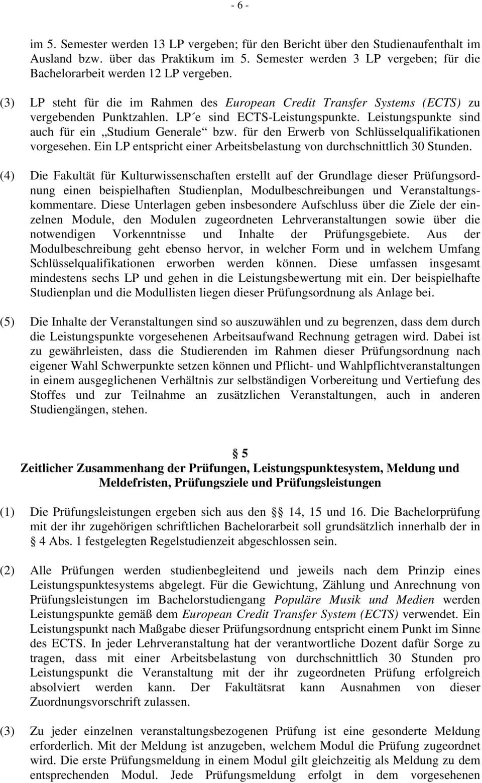 LP e sind ECTS-Leistungspunkte. Leistungspunkte sind auch für ein Studium Generale bzw. für den Erwerb von Schlüsselqualifikationen vorgesehen.