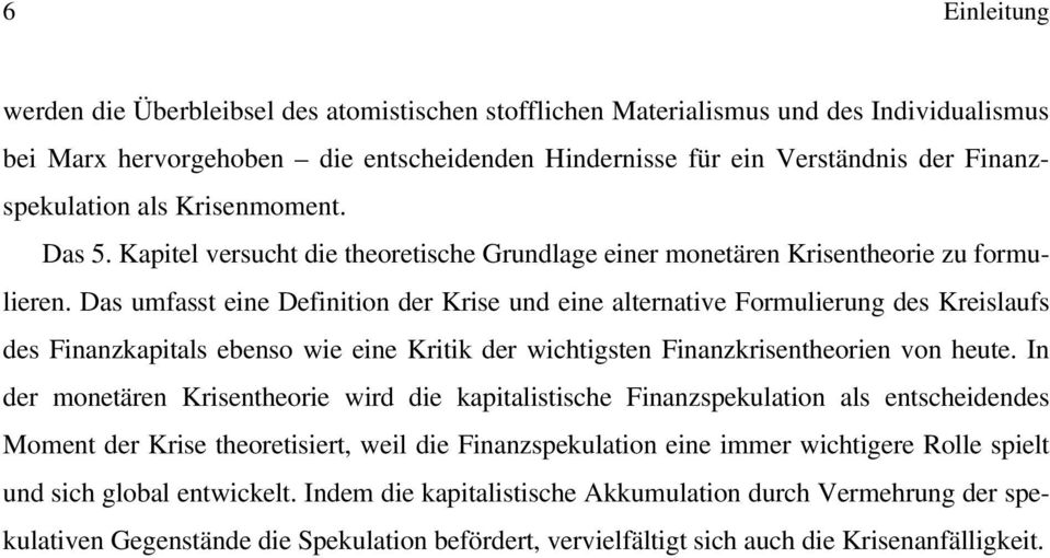 Das umfasst eine Definition der Krise und eine alternative Formulierung des Kreislaufs des Finanzkapitals ebenso wie eine Kritik der wichtigsten Finanzkrisentheorien von heute.