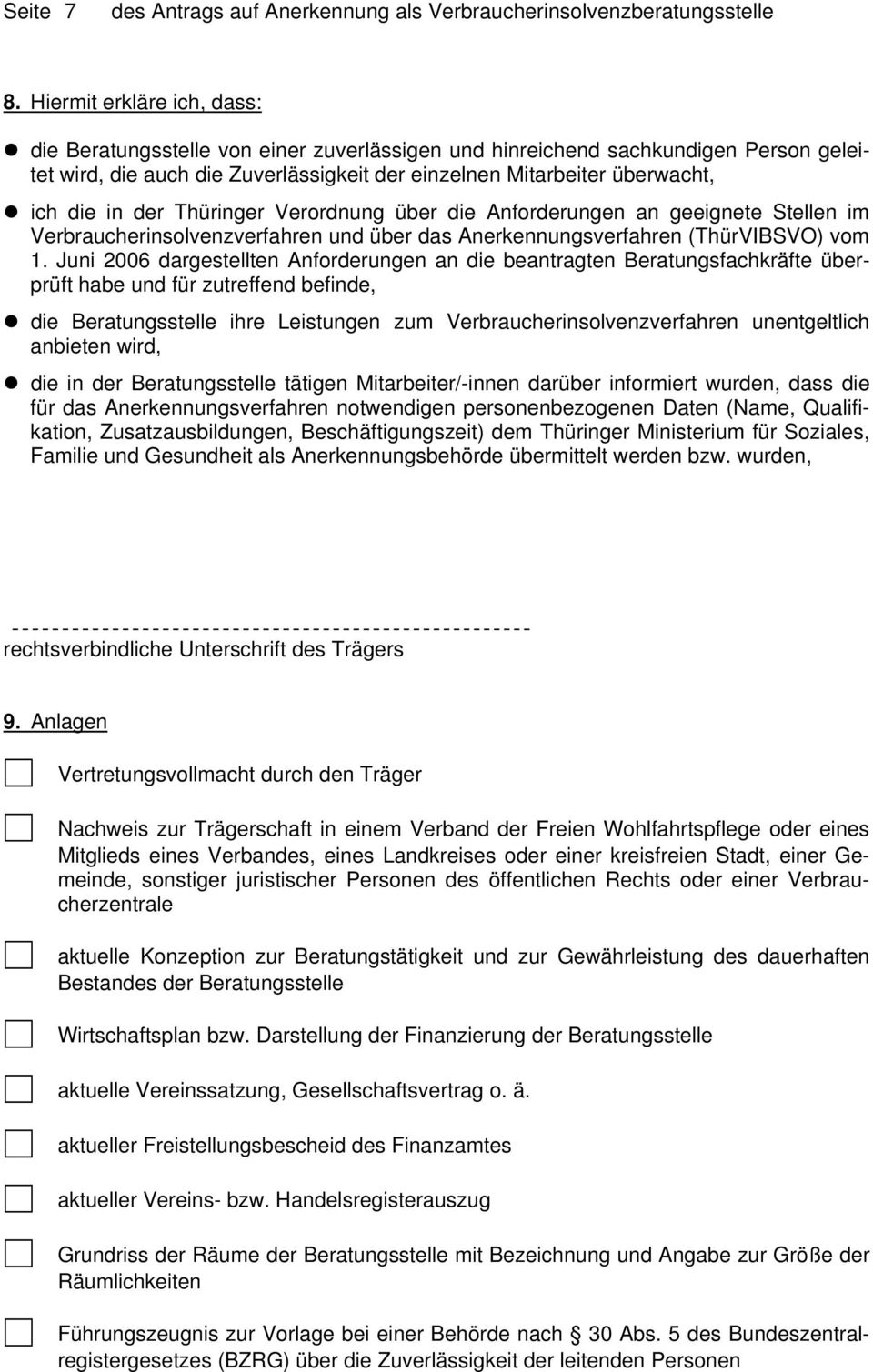 Juni 2006 dargestellten Anforderungen an die beantragten Beratungsfachkräfte überprüft habe und für zutreffend befinde, die Beratungsstelle ihre Leistungen zum Verbraucherinsolvenzverfahren