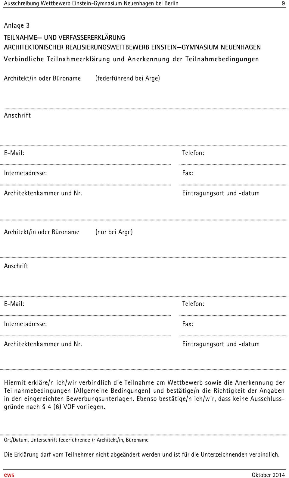 Eintragungsort und -datum Architekt/in oder Büroname (nur bei Arge) Anschrift E-Mail: Telefon: Internetadresse: Fax: Architektenkammer und Nr.