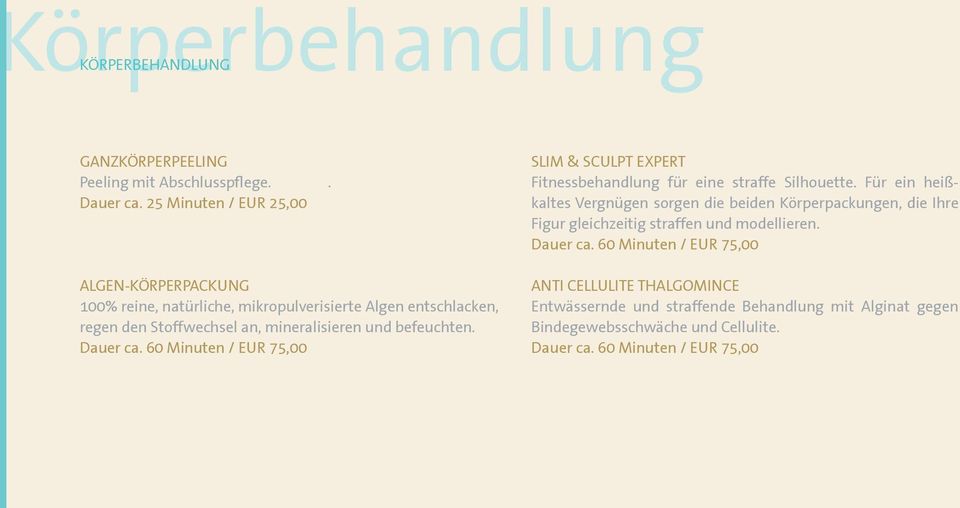 befeuchten. Dauer ca. 60 Minuten / EUR 75,00 Slim & Sculpt Expert Fitnessbehandlung für eine straffe Silhouette.