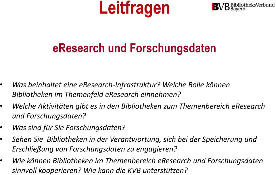 Welche Aktivitäten gibt es in den Bibliotheken zum Themenbereich eresearch und Forschungsdaten? Was sind für Sie Forschungsdaten?