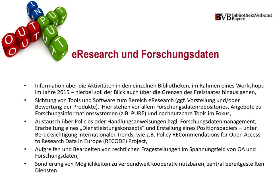 Hier stehen vor allem Forschungsdatenrepositories, Angebote zu Forschungsinformationssystemen (z.b. PURE) und nachnutzbare Tools im Fokus, Austausch über Policies oder Handlungsanweisungen bzgl.