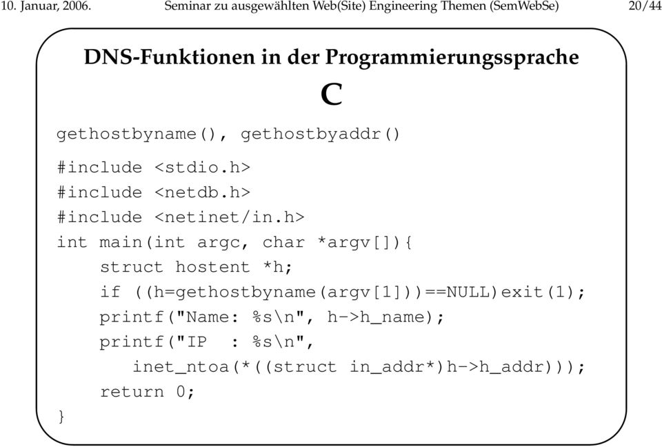 Programmierungssprache C gethostbyname(), gethostbyaddr() #include <stdio.h> #include <netdb.