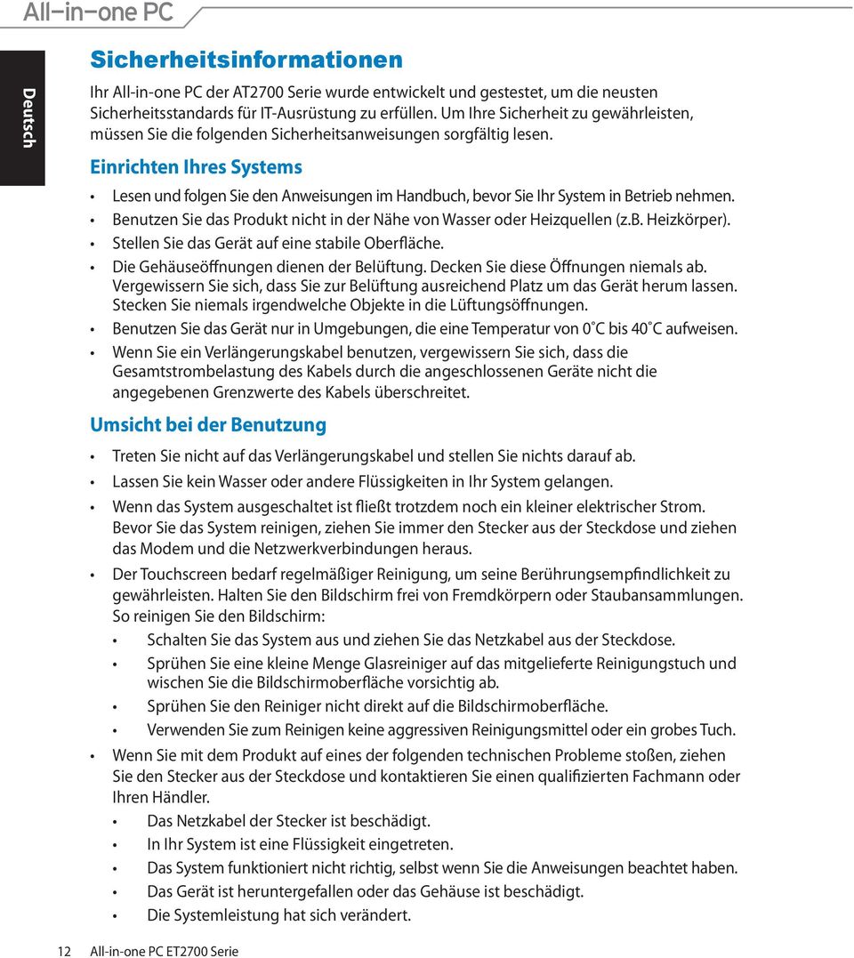 Einrichten Ihres Systems Lesen und folgen Sie den Anweisungen im Handbuch, bevor Sie Ihr System in Betrieb nehmen. Benutzen Sie das Produkt nicht in der Nähe von Wasser oder Heizquellen (z.b. Heizkörper).