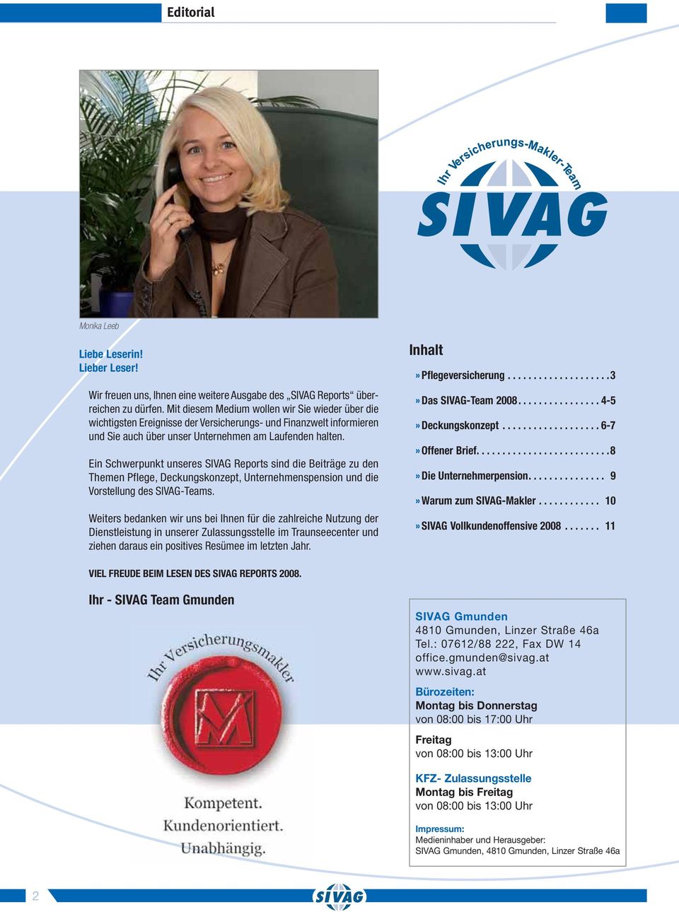 Ein Schwerpunkt unseres SIVAG Reports sind die Beiträge zu den Themen Pflege, Deckungskonzept, Unternehmenspension und die Vorstellung des SIVAG-Teams.