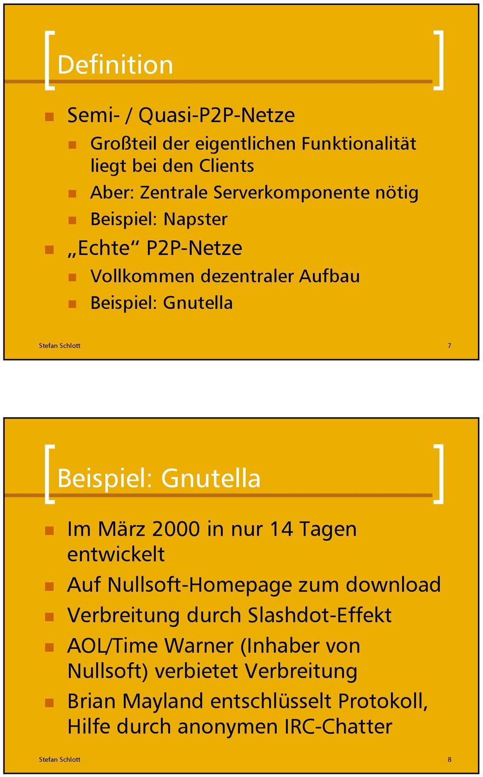 Beispiel: Gnutella Im März 2000 in nur 14 Tagen entwickelt Auf Nullsoft-Homepage zum download Verbreitung durch Slashdot-Effekt