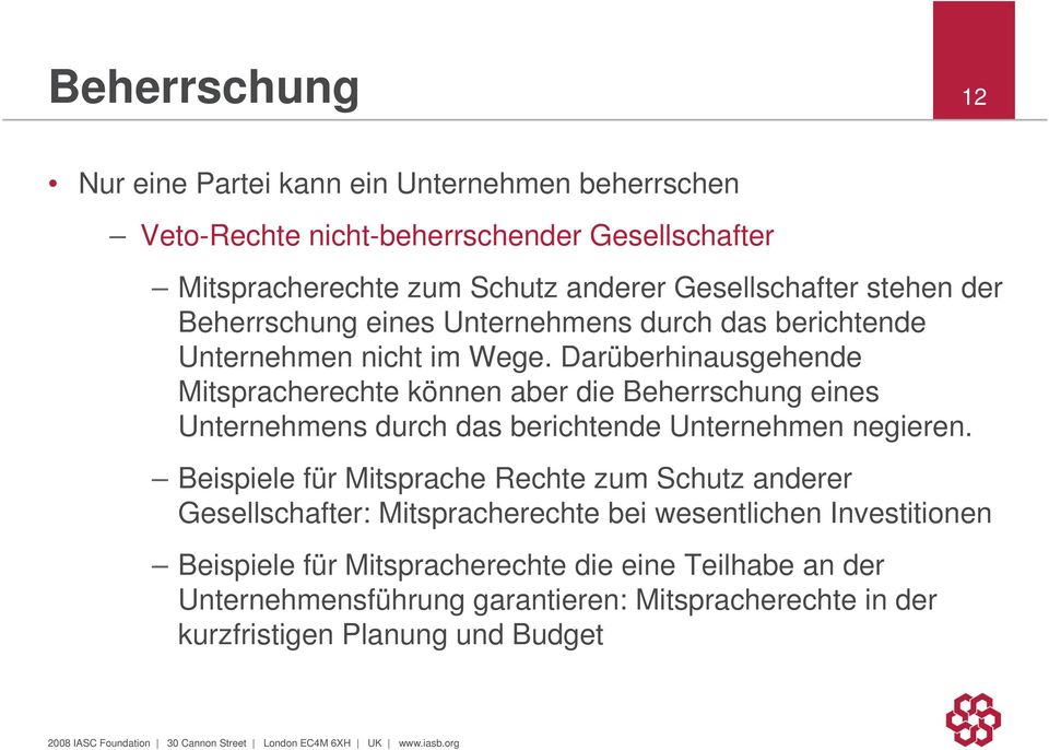 Darüberhinausgehende Mitspracherechte können aber die Beherrschung eines Unternehmens durch das berichtende Unternehmen negieren.