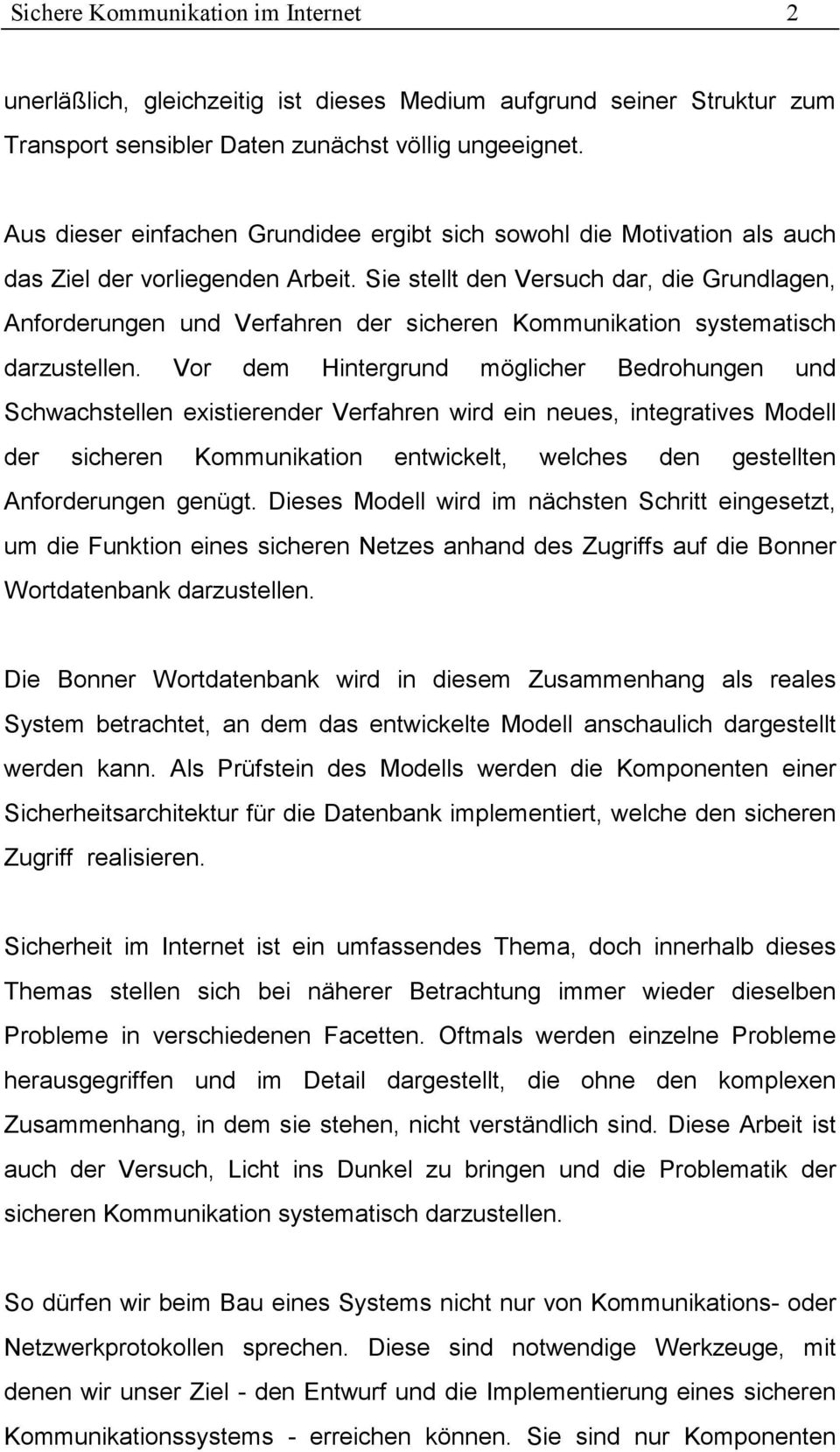 Sie stellt den Versuch dar, die Grundlagen, Anforderungen und Verfahren der sicheren Kommunikation systematisch darzustellen.