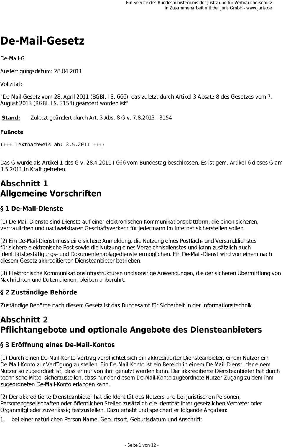 Abschnitt 1 Allgemeine Vorschriften 1 De-Mail-Dienste (1) De-Mail-Dienste sind Dienste auf einer elektronischen Kommunikationsplattform, die einen sicheren, vertraulichen und nachweisbaren