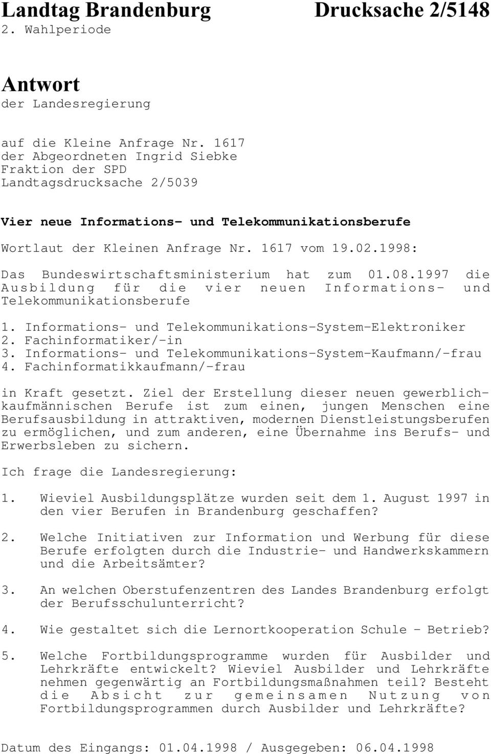 1998: Das Bundeswirtschaftsministerium hat zum 01.08.1997 die Ausbildung für die vier neuen Informations- und Telekommunikationsberufe 1. Informations- und Telekommunikations-System-Elektroniker 2.