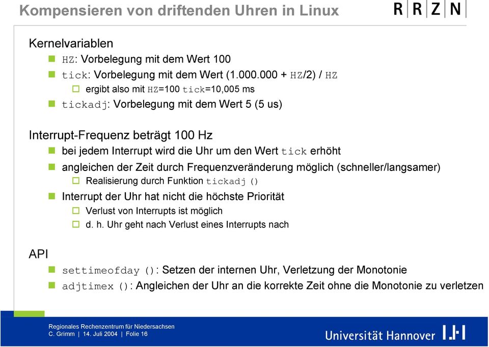 angleichen der Zeit durch Frequenzveränderung möglich (schneller/langsamer) Realisierung durch Funktion tickadj () Interrupt der Uhr hat nicht die höchste Priorität Verlust von Interrupts