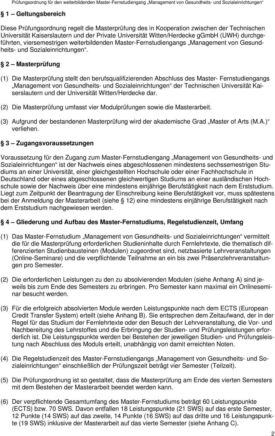 2 Masterprüfung (1) Die Masterprüfung stellt den berufsqualifizierenden Abschluss des Master- Fernstudiengangs Management von Gesundheits- und Sozialeinrichtungen der Technischen Universität