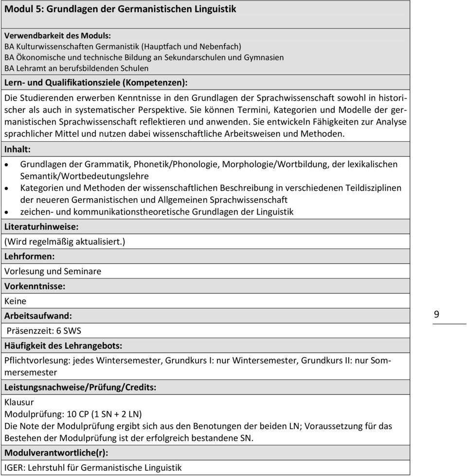 als auch in systematischer Perspektive. Sie können Termini, Kategorien und Modelle der germanistischen Sprachwissenschaft reflektieren und anwenden.